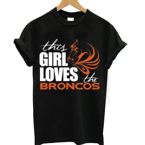 This Girl Loves The Broncos Tshirt