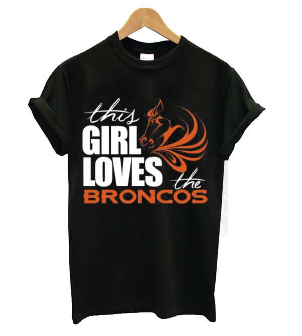 This Girl Loves The Broncos Tshirt