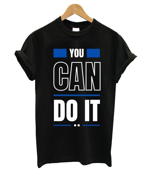 YOU CAN DO IT T-Shirt